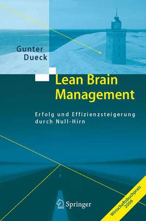 Lean Brain Management: Erfolg und Effizienzsteigerung durch Null-Hirn de Gunter Dueck