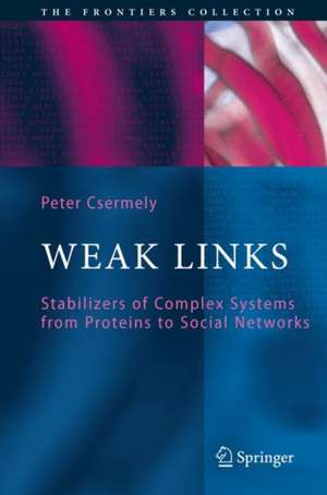 Weak Links: The Universal Key to the Stability of Networks and Complex Systems de Peter Csermely