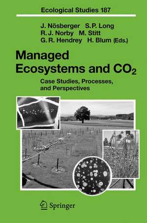 Managed Ecosystems and CO2: Case Studies, Processes, and Perspectives de Josef Nösberger