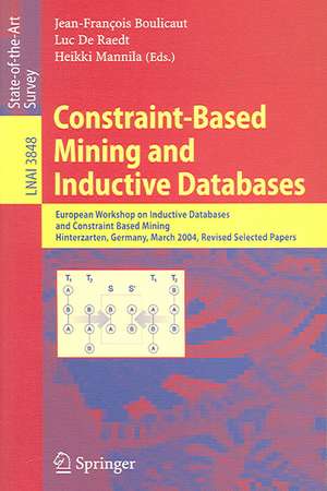 Constraint-Based Mining and Inductive Databases: European Workshop on Inductive Databases and Constraint Based Mining, Hinterzarten, Germany, March 11-13, 2004, Revised Selected Papers de Jean-Francois Boulicaut