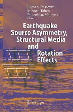 Earthquake Source Asymmetry, Structural Media and Rotation Effects de Roman Teisseyre