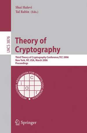 Theory of Cryptography: Third Theory of Cryptography Conference, TCC 2006, New York, NY, USA, March 4-7, 2006, Proceedings de Shai Halevi