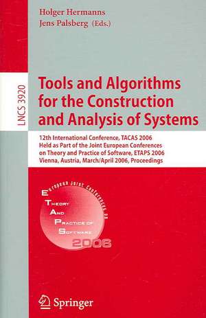 Tools and Algorithms for the Construction and Analysis of Systems: 12th International Conference, TACAS 2006, Held as Part of the Joint European Conferences on Theory and Practice of Software, ETAPS 2006, Vienna, Austria, March 25 - April 2, 2006, Proceedings de Holger Hermanns