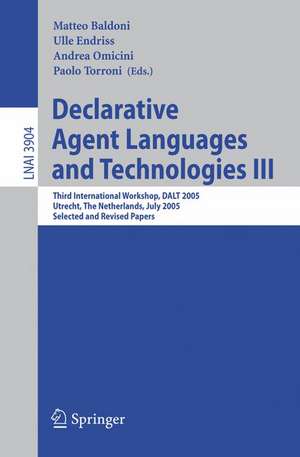 Declarative Agent Languages and Technologies III: Third International Workshop, DALT 2005, Utrecht, The Netherlands, July 25, 2005, Selected and Revised Papers de Matteo Baldoni