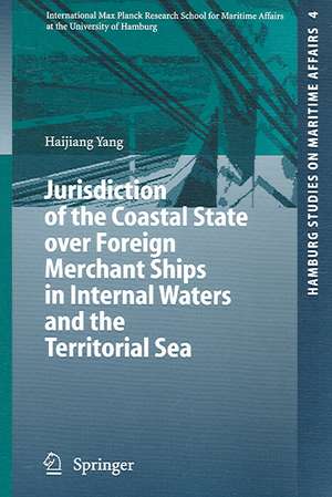 Jurisdiction of the Coastal State over Foreign Merchant Ships in Internal Waters and the Territorial Sea de Haijiang Yang