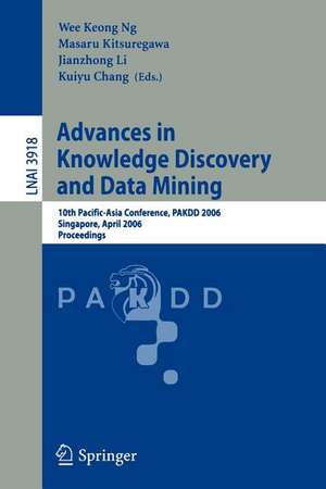 Advances in Knowledge Discovery and Data Mining: 10th Pacific-Asia Conference, PAKDD 2006, Singapore, April 9-12, 2006, Proceedings de Wee Keong Ng