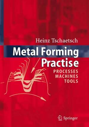 Metal Forming Practise: Processes - Machines - Tools de Heinz Tschätsch