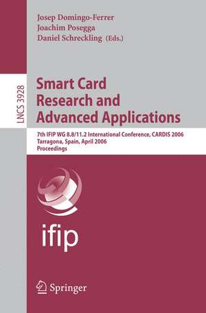 Smart Card Research and Advanced Applications: 7th IFIP WG 8.8/11.2 International Conference, CARDIS 2006, Tarragona, Spain, April 19-21, 2006, Proceedings de Josep Domingo-Ferrer