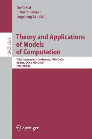 Theory and Applications of Models of Computation: Third International Conference, TAMC 2006, Beijing, China, May 15-20, 2006, Proceedings de Jin-Yi Cai