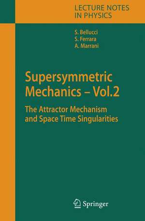 Supersymmetric Mechanics - Vol. 2: The Attractor Mechanism and Space Time Singularities de Stefano Bellucci