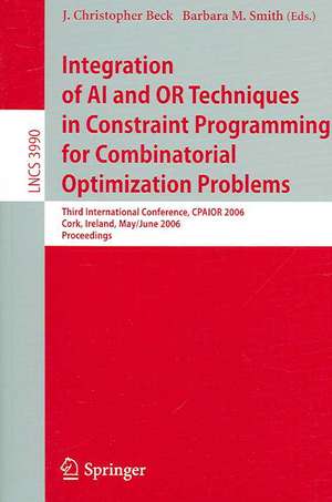 Integration of AI and OR Techniques in Constraint Programming for Combinatorial Optimization Problems: Third International Conference, CPAIOR 2006, Cork, Ireland, May 31 - June 2, 2006, Proceedings de J. Christopher Beck