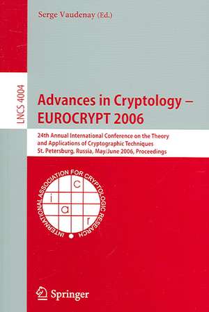 Advances in Cryptology – EUROCRYPT 2006: 25th International Conference on the Theory and Applications of Cryptographic Techniques, St. Petersburg, Russia, May 28 - June 1, 2006, Proceedings de Serge Vaudenay