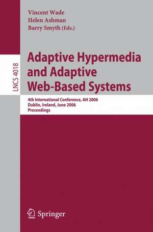 Adaptive Hypermedia and Adaptive Web-Based Systems: 4th International Conference, AH 2006, Dublin, Ireland, June 21-23, 2006, Proceedings de Vincent Wade