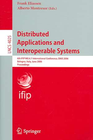 Distributed Applications and Interoperable Systems: 6th IFIP WG 6.1 International Conference, DAIS 2006, Athens, Greece, June 14-16, 2006 de Frank Eliassen