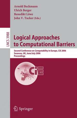 Logical Approaches to Computational Barriers: Second Conference on Computability in Europe, CiE 2006, Swansea, UK, June 30-July 5, 2006, Proceedings de Arnold Beckmann