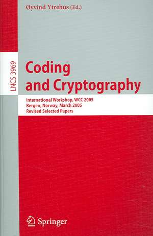 Coding and Cryptography: International Workshop, WCC 2005, Bergen, Norway, March 14-18, 2005, Revised Selected Papers de Øyvind Ytrehus