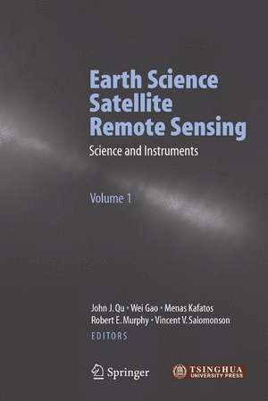 Earth Science Satellite Remote Sensing: Vol.1: Science and Instruments de John J. Qu