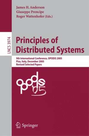 Principles of Distributed Systems: 9th International Conference, OPODIS 2005, Pisa, Italy, December 12-14, 2005, Revised Selected Paper de James H. Anderson