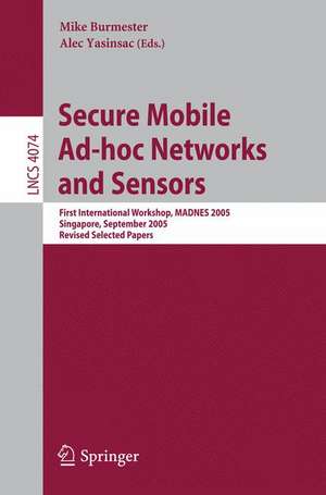 Secure Mobile Ad-hoc Networks and Sensors: First International Workshop, MADNES 2005, Singapore, September 20-22, 2005, Revised Selected Papers de Mike Burmester