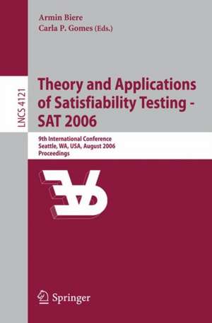 Theory and Applications of Satisfiability Testing - SAT 2006: 9th International Conference, Seattle, WA, USA, August 12-15, 2006, Proceedings de Armin Biere