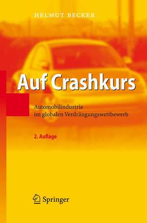 Auf Crashkurs: Automobilindustrie im globalen Verdrängungswettbewerb de Helmut Becker