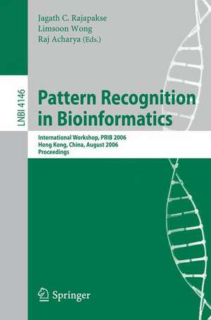 Pattern Recognition in Bioinformatics: International Workshop, PRIB 2006, Hong Kong, China, August 20, 2006, Proceedings de Jagath C. Rajapakse