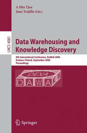 Data Warehousing and Knowledge Discovery: 8th International Conference, DaWaK 2006, Krakow, Poland, September 4-8, 2006, Proceedings de A Min Tjoa