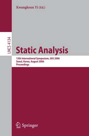 Static Analysis: 13th International Symposium, SAS 2006, Seoul, Korea, August 29-31, 2006, Proceedings de Kwangkeun Yi