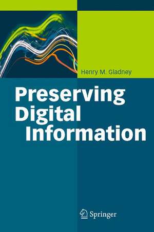 Preserving Digital Information de Henry Gladney