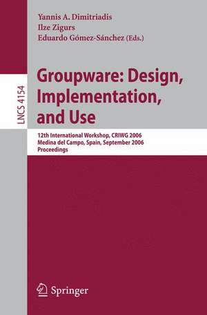 Groupware: Design, Implementation, and Use: 12th International Workshop, CRIWG 2006, Medina del Campo, Spain, September 17-21, 2006, Proceedings de Yannis A. Dimitriadis