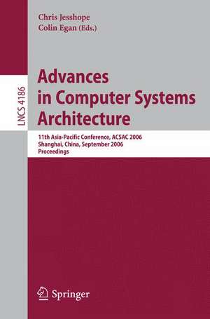 Advances in Computer Systems Architecture: 11th Asia-Pacific Conference, ACSAC 2006, Shanghai, China, September 6-8, 2006, Proceedings de Chris Jesshope