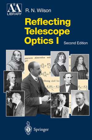 Reflecting Telescope Optics I: Basic Design Theory and its Historical Development de Raymond N. Wilson