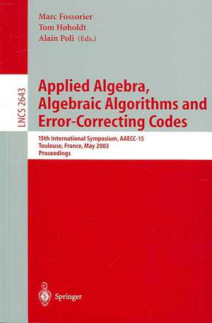 Applied Algebra, Algebraic Algorithms and Error-Correcting Codes: 15th International Symposium, AAECC-15, Toulouse, France, May 12-16, 2003, Proceedings de Marc Fossorier