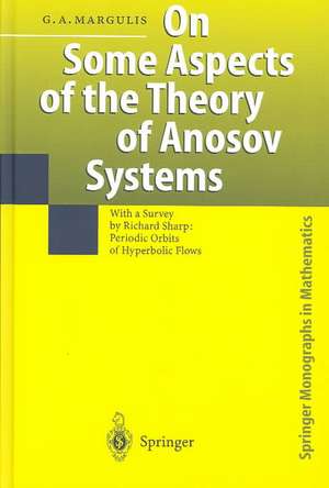 On Some Aspects of the Theory of Anosov Systems: With a Survey by Richard Sharp: Periodic Orbits of Hyperbolic Flows de Grigorii A. Margulis