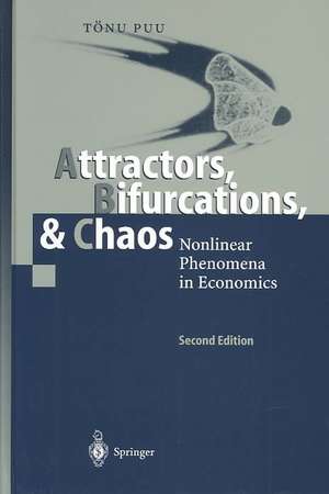 Attractors, Bifurcations, & Chaos: Nonlinear Phenomena in Economics de Tönu Puu