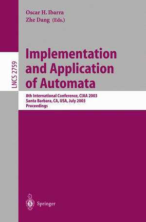 Implementation and Application of Automata: 8th International Conference, CIAA 2003, Santa Barbara, CA, USA, July 16-18, 2003. Proceedings de Oscar H. Ibarra