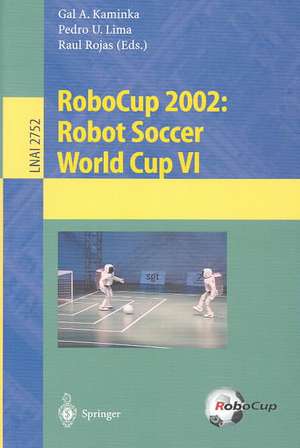 RoboCup 2002: Robot Soccer World Cup VI de Gal A. Kaminka