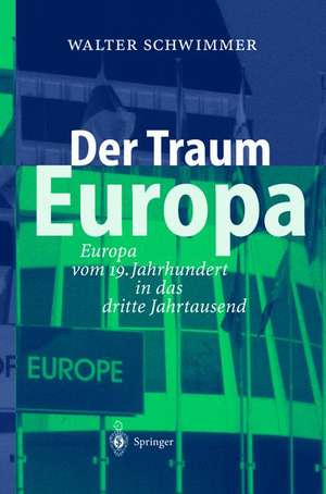 Der Traum Europa: Europa vom 19. Jahrhundert in das dritte Jahrtausend de Walter Schwimmer