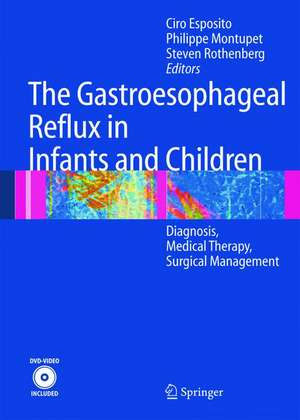 The Gastroesophageal Reflux in Infants and Children: Diagnosis, Medical Therapy, Surgical Management de Ciro Esposito