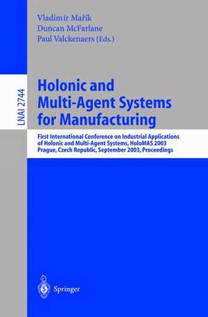 Holonic and Multi-Agent Systems for Manufacturing: First International Conference on Industrial Applications of Holonic and Multi-Agent Systems, HoloMAS 2003, Prague, Czech Republic, September 1-3, 2003, Proceedings de Vladimir Marik