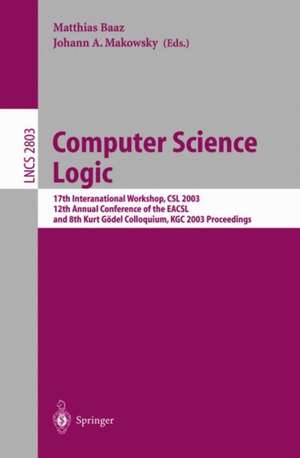 Computer Science Logic: 17th International Workshop, CSL 2003, 12th Annual Conference of the EACSL, and 8th Kurt Gödel Colloquium, KGC 2003, Vienna, Austria, August 25-30, 2003, Proceedings de Matthias Baaz