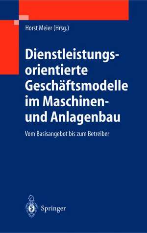 Dienstleistungsorientierte Geschäftsmodelle im Maschinen- und Anlagenbau: Vom Basisangebot bis zum Betreibermodell de J.J. Schramm