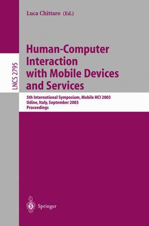 Human-Computer Interaction with Mobile Devices and Services: 5th International Symposium, Mobile HCI 2003, Udine, Italy, September 8-11, 2003, Proceedings de Luca Chittaro