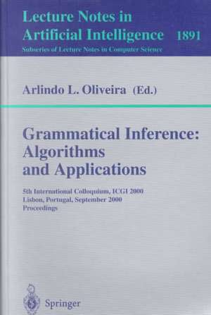 Grammatical Inference: Algorithms and Applications: 5th International Colloquium, ICGI 2000, Lisbon, Portugal, September 11-13, 2000 Proceedings de Arlindo L. Oliveira