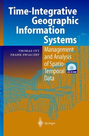 Time-Integrative Geographic Information Systems: Management and Analysis of Spatio-Temporal Data de Thomas Ott