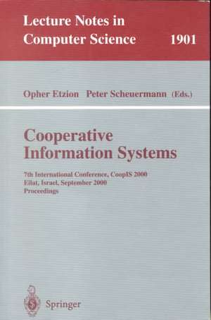 Cooperative Information Systems: 7th International Conference, CoopIS 2000 Eilat, Israel, September 6-8, 2000 Proceedings de Opher Etzion