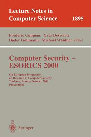 Computer Security - ESORICS 2000: 6th European Symposium on Research in Computer Security Toulouse, France, October 4-6, 2000 Proceedings de Frederic Cuppens