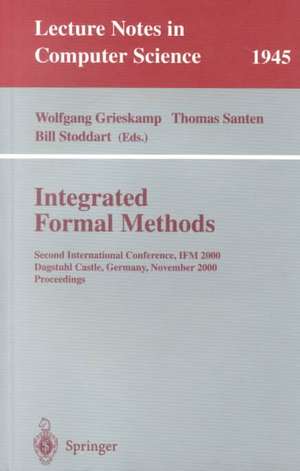 Integrated Formal Methods: Second International Conference, IFM 2000, Dagstuhl Castle, Germany, November 1-3, 2000 Proceedings de Wolfgang Grieskamp