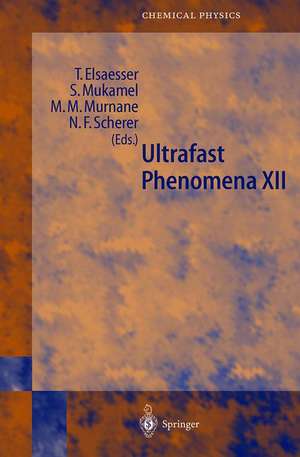 Ultrafast Phenomena XII: Proceedings of the 12th International Conference, Charleston, Sc, Usa, July 9-13, 2000 de T. Elsasser