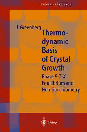 Thermodynamic Basis of Crystal Growth: P-T-X Phase Equilibrium and Non-Stoichiometry de Jacob Greenberg